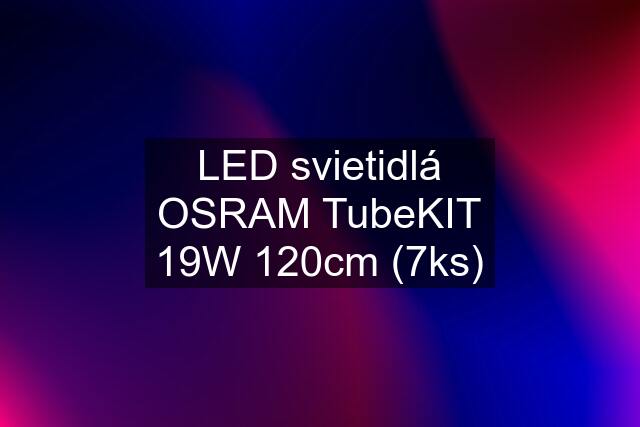 LED svietidlá OSRAM TubeKIT 19W 120cm (7ks)