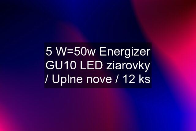 5 W=50w Energizer GU10 LED ziarovky / Uplne nove / 12 ks