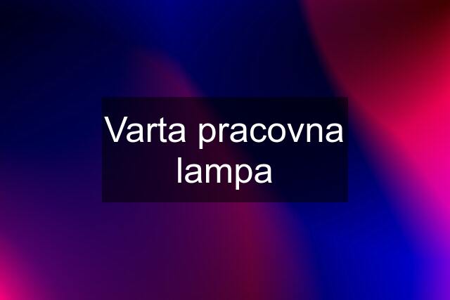 Varta pracovna lampa