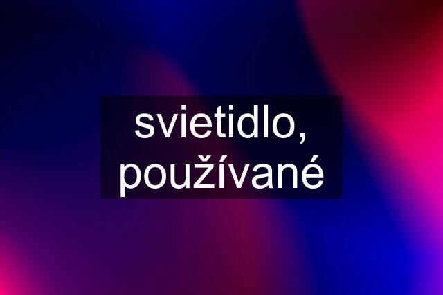 svietidlo, používané