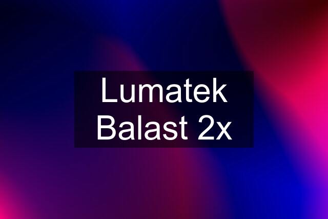 Lumatek Balast 2x