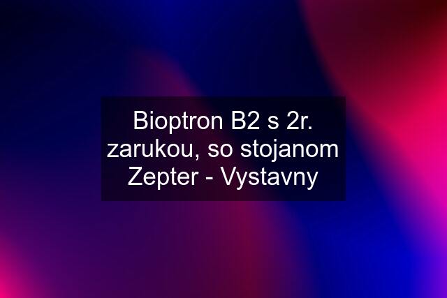 Bioptron B2 s 2r. zarukou, so stojanom Zepter - Vystavny