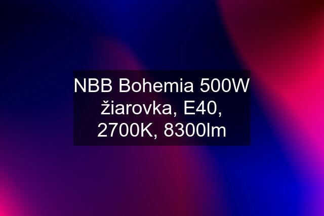 NBB Bohemia 500W žiarovka, E40, 2700K, 8300lm