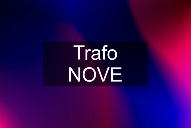 Trafo NOVE