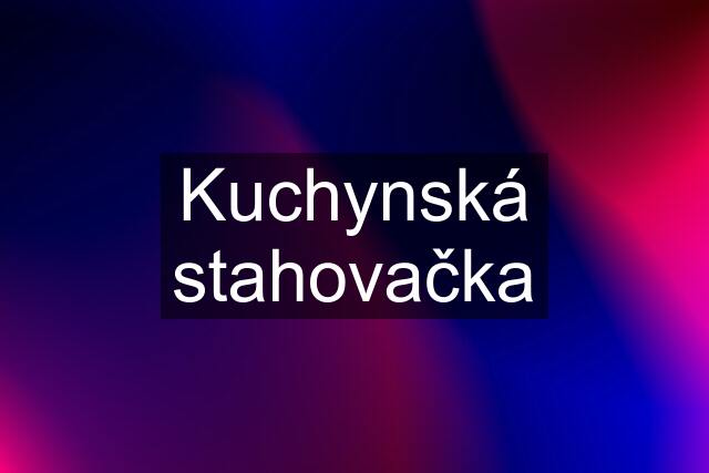 Kuchynská stahovačka