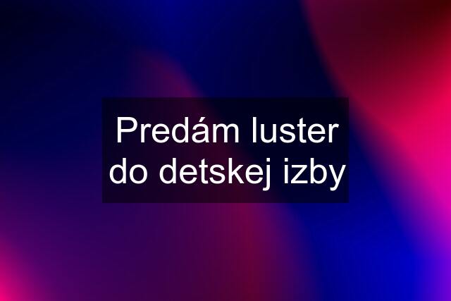 Predám luster do detskej izby