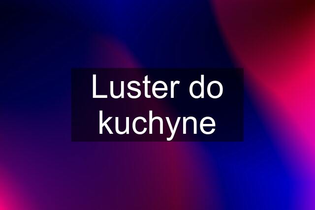 Luster do kuchyne