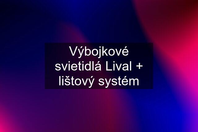 Výbojkové svietidlá Lival + lištový systém