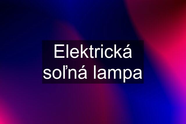 Elektrická soľná lampa