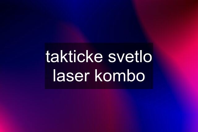 takticke svetlo laser kombo