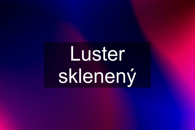 Luster sklenený