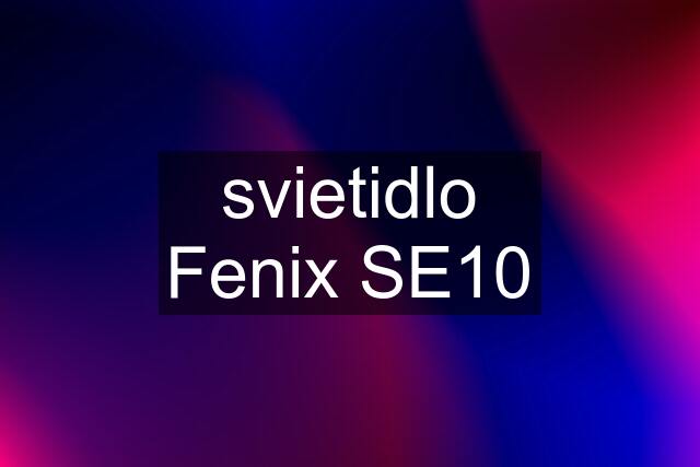 svietidlo Fenix SE10