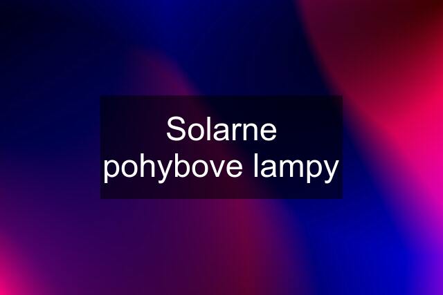 Solarne pohybove lampy