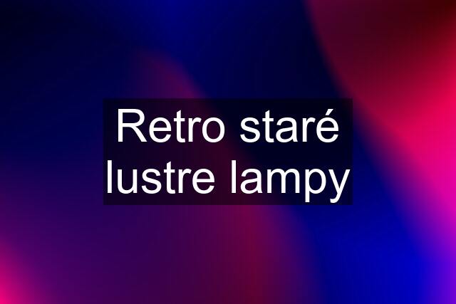 Retro staré lustre lampy