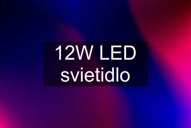 12W LED svietidlo