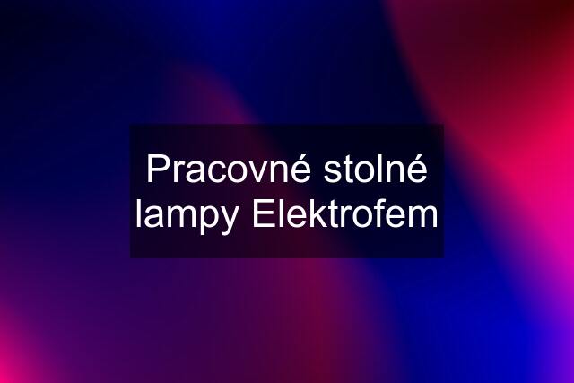 Pracovné stolné lampy Elektrofem