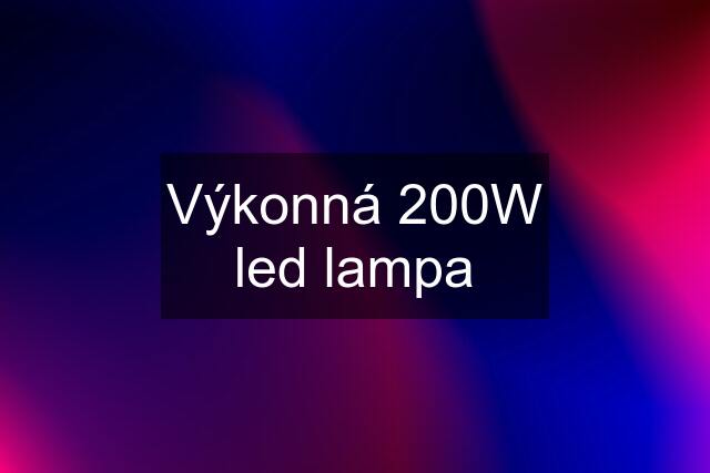 Výkonná 200W led lampa