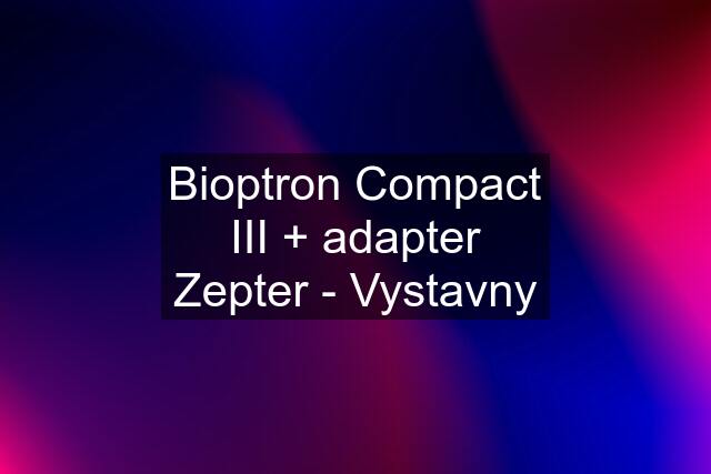 Bioptron Compact III + adapter Zepter - Vystavny