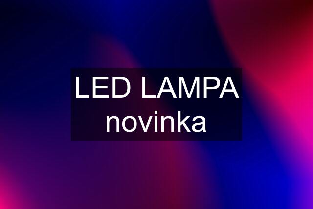 LED LAMPA novinka