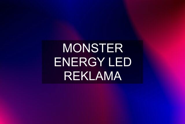 MONSTER ENERGY LED REKLAMA