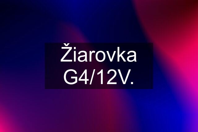 Žiarovka G4/12V.