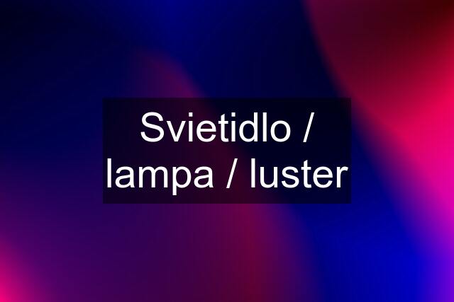 Svietidlo / lampa / luster