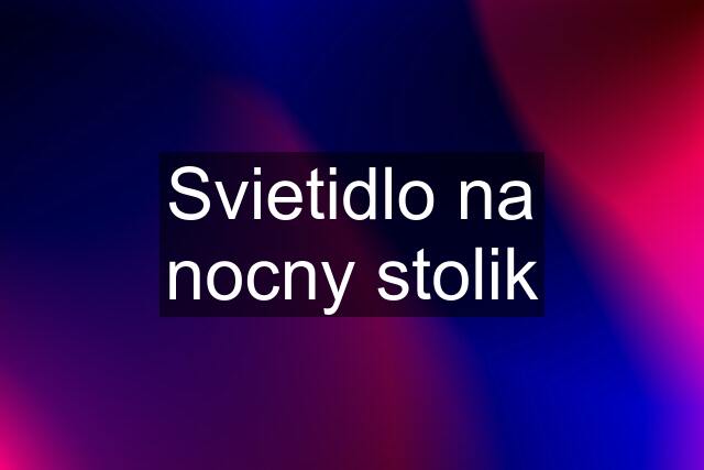 Svietidlo na nocny stolik