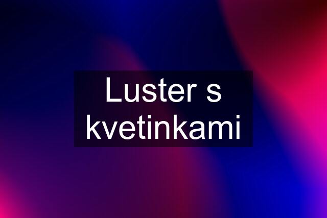 Luster s kvetinkami