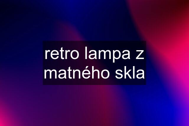 retro lampa z matného skla