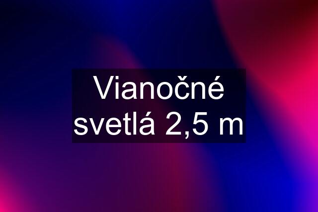 Vianočné svetlá 2,5 m