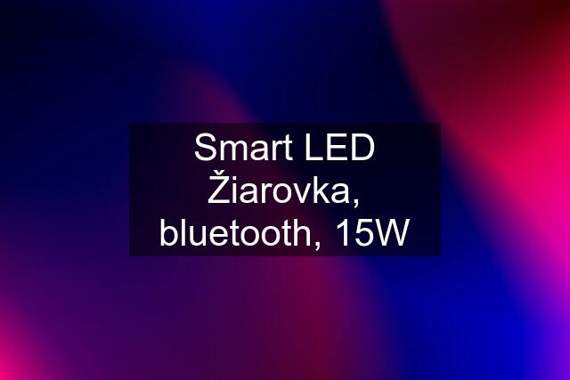 Smart LED Žiarovka, bluetooth, 15W