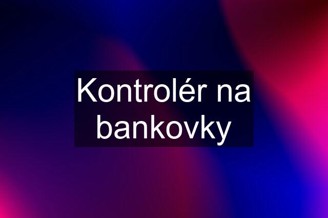 Kontrolér na bankovky