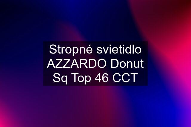 Stropné svietidlo AZZARDO Donut Sq Top 46 CCT
