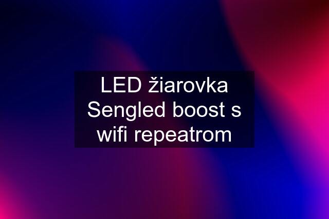 LED žiarovka Sengled boost s wifi repeatrom