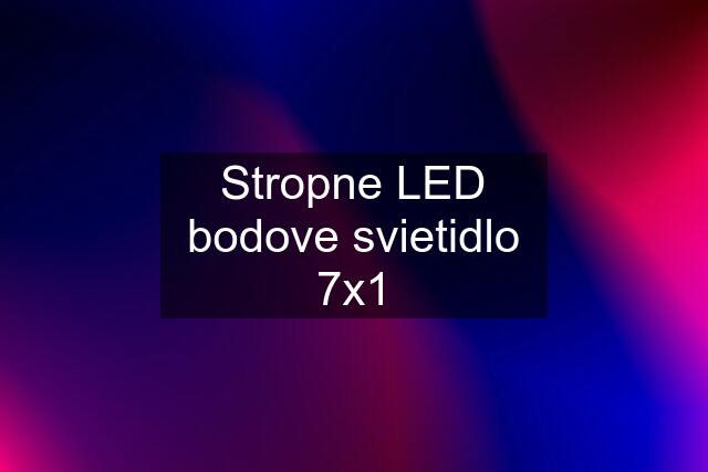 Stropne LED bodove svietidlo 7x1