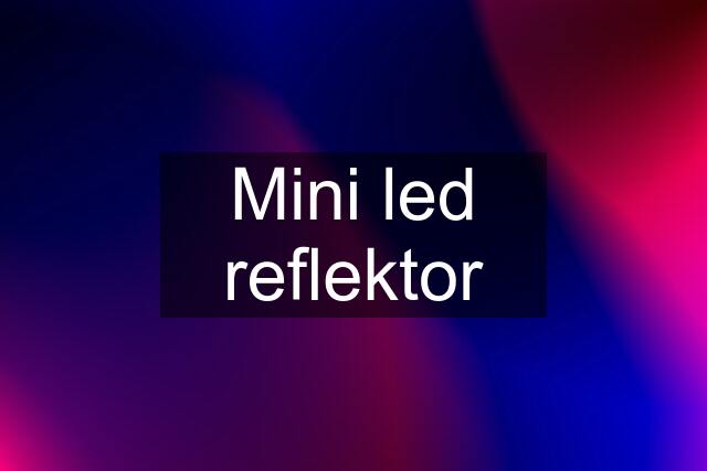 Mini led reflektor