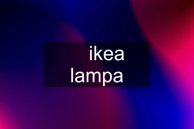 ✔️ ikea lampa