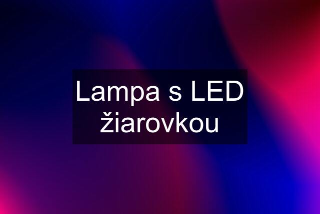 Lampa s LED žiarovkou