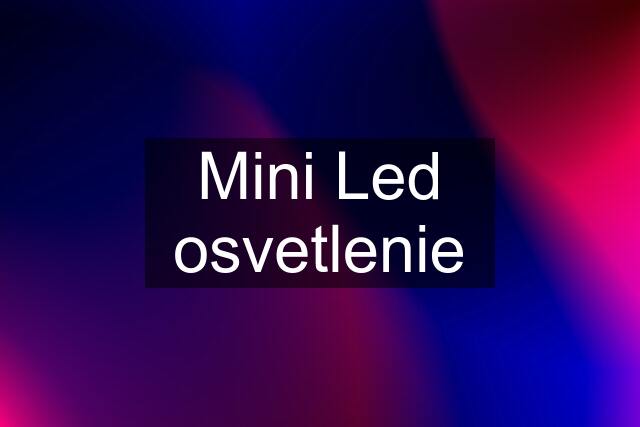 Mini Led osvetlenie