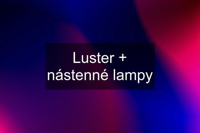 Luster + nástenné lampy