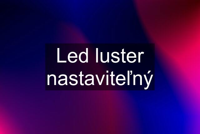 Led luster nastaviteľný