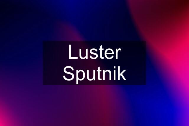 Luster Sputnik