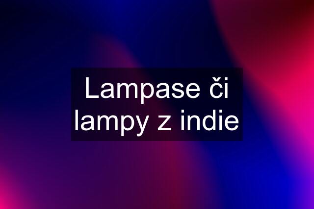 Lampase či lampy z indie