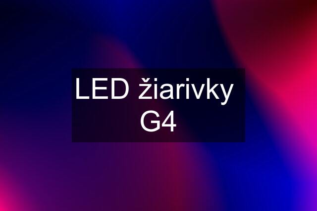 LED žiarivky  G4