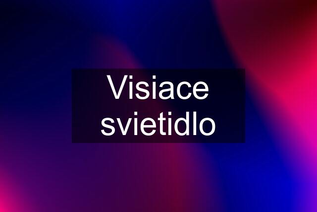 Visiace svietidlo