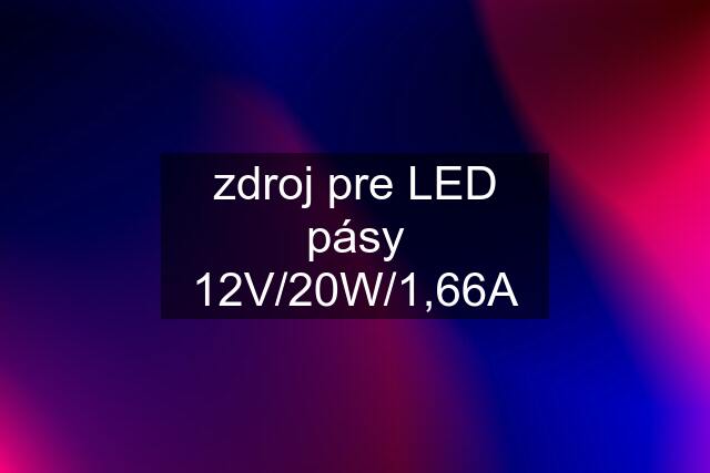 zdroj pre LED pásy 12V/20W/1,66A