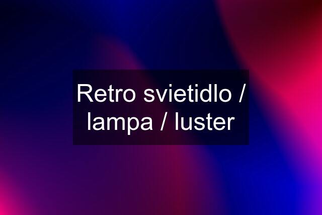 Retro svietidlo / lampa / luster