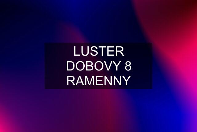 LUSTER DOBOVY 8 RAMENNY