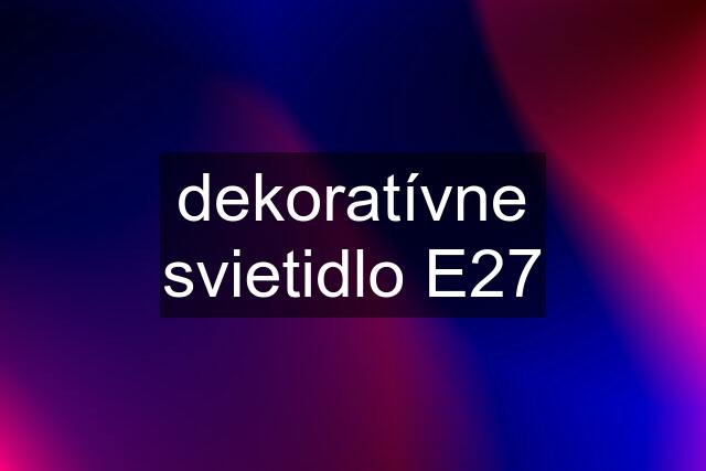 dekoratívne svietidlo E27