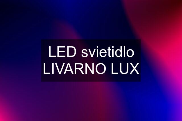 LED svietidlo LIVARNO LUX